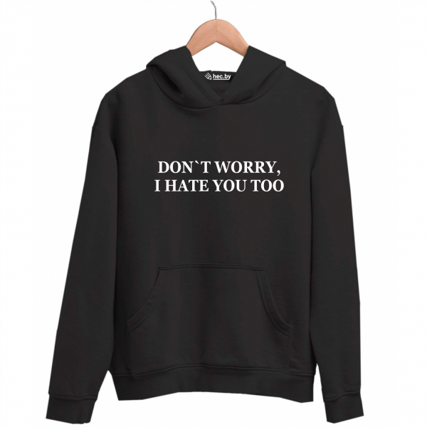 Худи черная DON`T WORRY, I HATE YOU TOO
