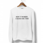 Свитшот белый DON`T WORRY, I HATE YOU TOO