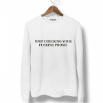 Свитшот белый STOP CHECKING YOUR FUCKING PHONE!