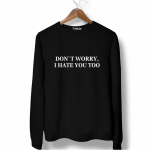 Свитшот черный DON`T WORRY, I HATE YOU TOO